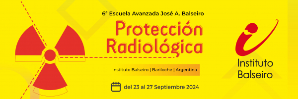 Sexta Escuela Avanzada José A. Balseiro “Protección Radiológica”